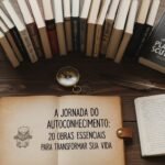 A Jornada do Autoconhecimento: 20 Obras Essenciais para Transformar sua Vida